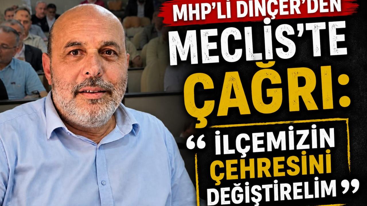 Dinçer’den Meclis’te Çağrı İlçemizin Çehresini Değiştirelim"