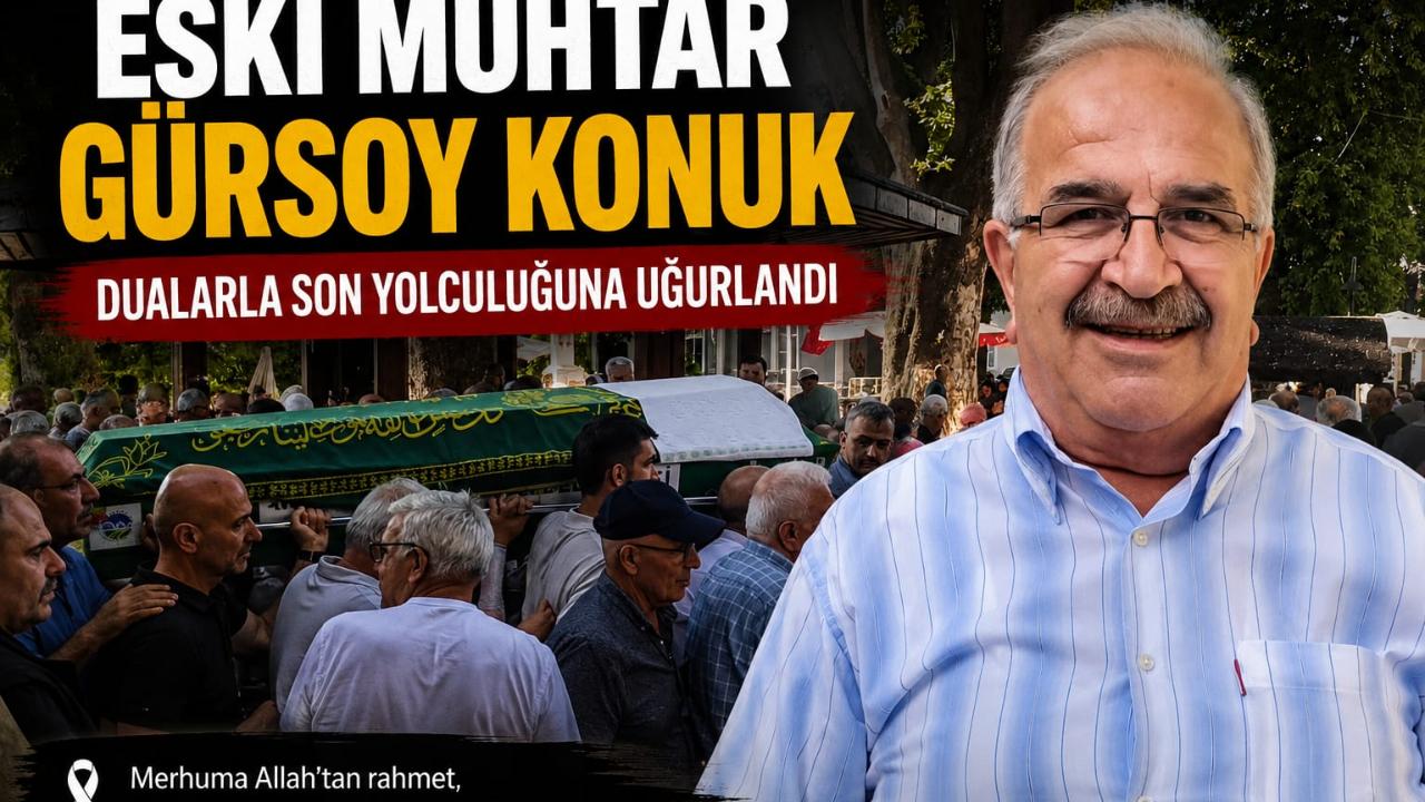 Eski Muhtar Gürsoy Konuk Dualarla Son Yolculuğuna Uğurlandı
