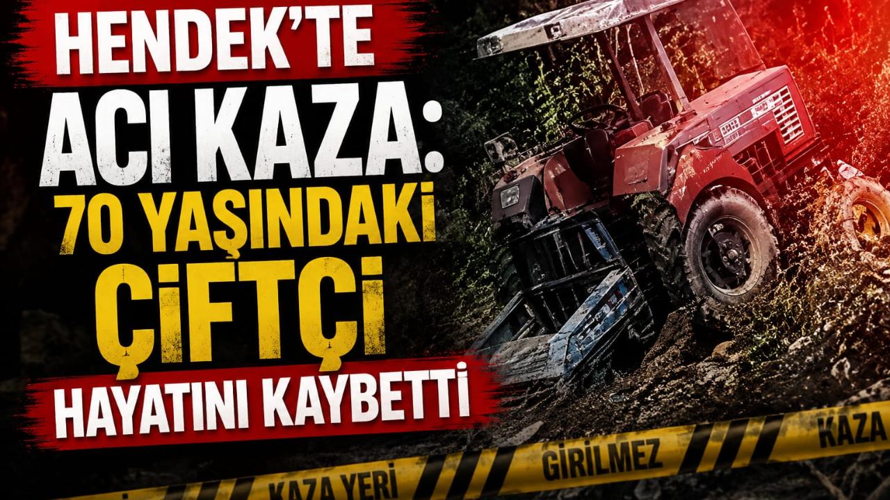 Hendek’te Feci Kaza Traktör Sürücüsü Hayatını Kaybetti