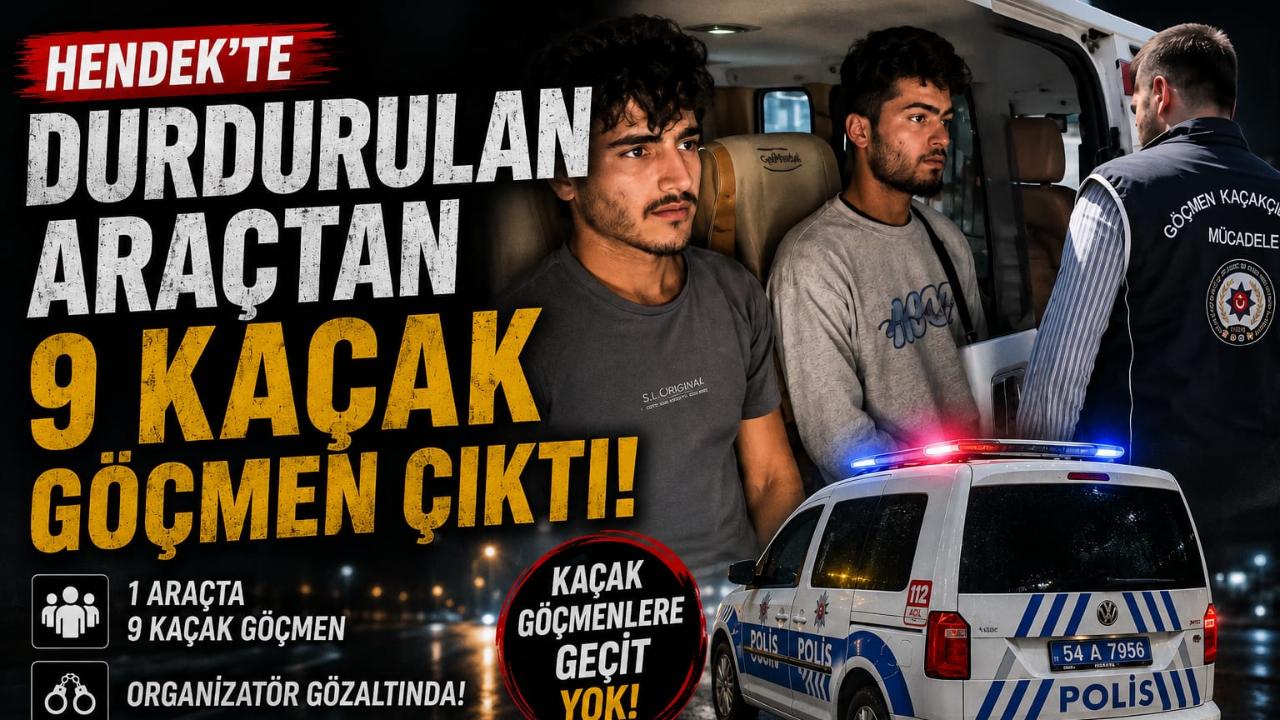 Hendek’te Göçmen Kaçakçılığına Geçit Yok: 9 Gözaltı