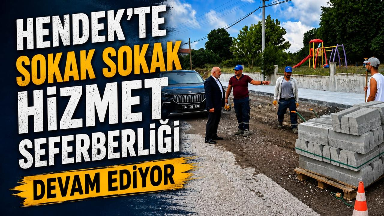 HENDEK’TE SOKAK SOKAK HİZMET SEFERBERLİĞİ DEVAM EDİYOR