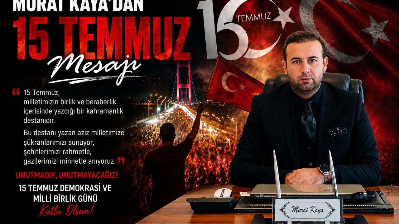 Murat Kaya’dan 15 temmuz Mesajı