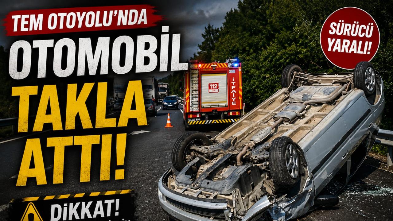 TEM Otoyolu’nda Otomobil Takla Attı!