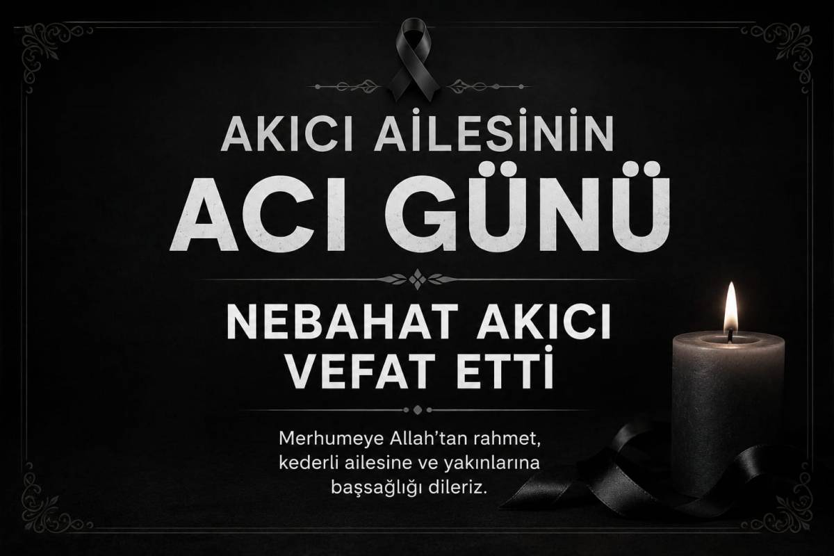 Akıcı Ailesinin Acı Günü: Nebahat Akıcı Vefat Etti
