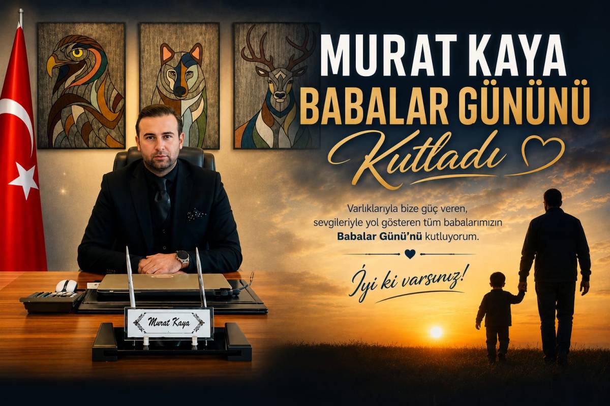 MURAT KAYA BABALAR GÜNÜNÜ KUTLADI