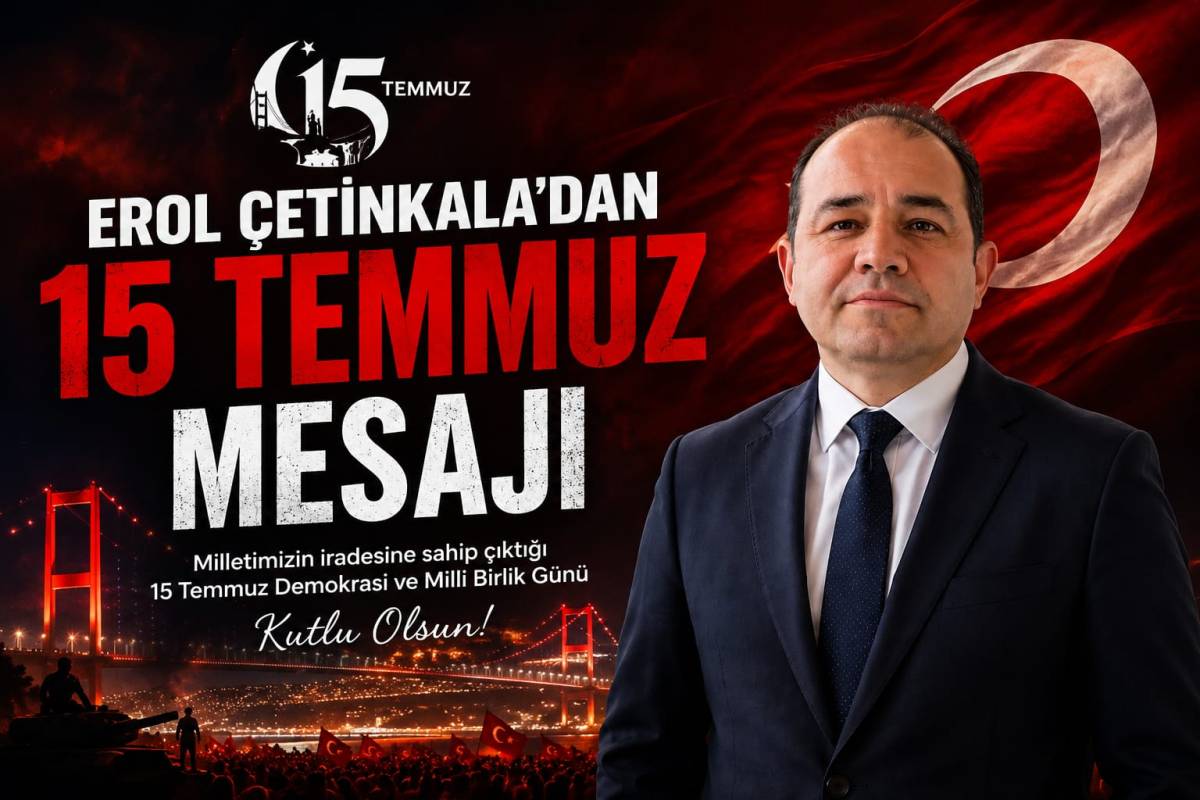 Erol Çetinkala'dan 15 Temmuz Mesajı