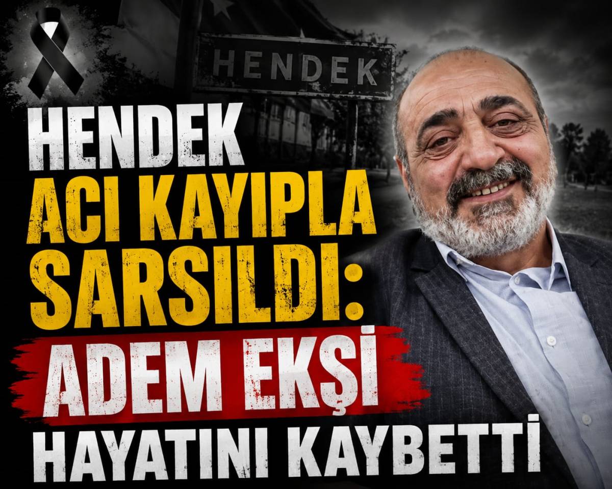 Hendek Acı Kayıpla Sarsıldı: Adem Ekşi Hayatını Kaybetti