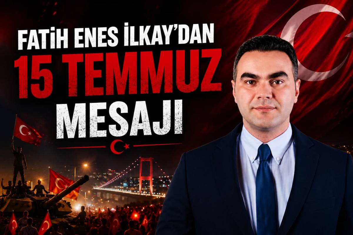 FATİH ENES İLKAY'DAN 15 TEMMUZ MESAJI