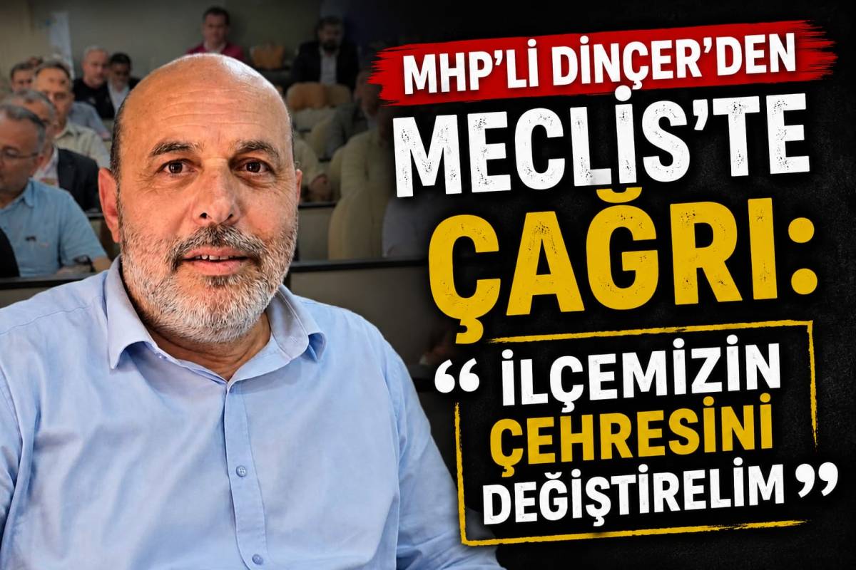 Dinçer’den Meclis’te Çağrı İlçemizin Çehresini Değiştirelim